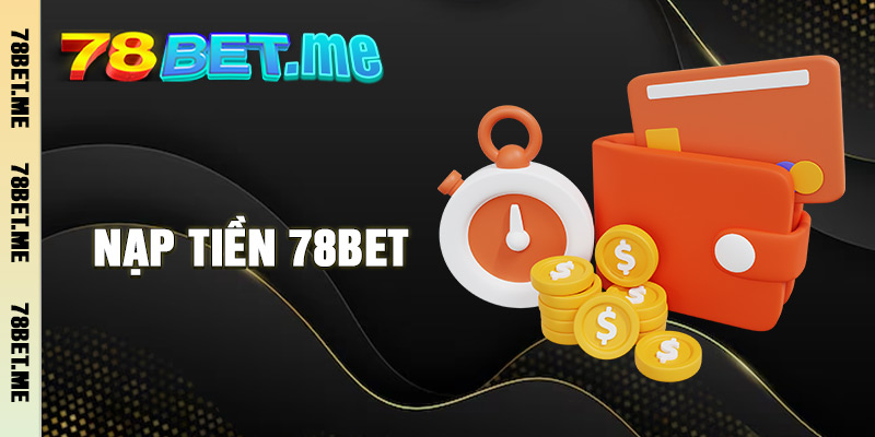 Nạp Tiền 78BET