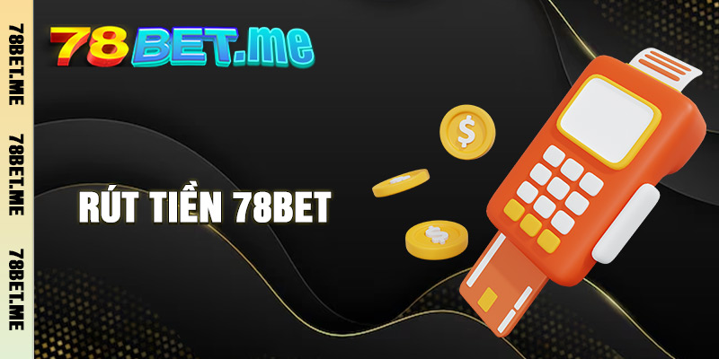 Rút Tiền 78BET